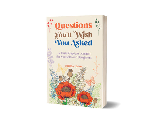 Questions You'll Wish You Asked: A Time Capsule Journal for Mothers and Daughters