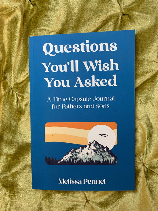 Hardcover Questions You'll Wish You Asked: A Time Capsule Journal for Fathers and Sons