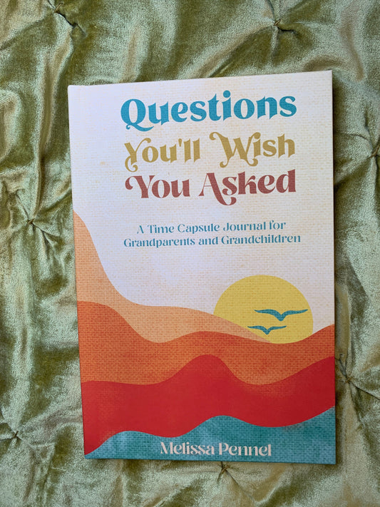 Questions You'll Wish You Asked: A Time Capsule Journal for Grandparents and Grandchildren